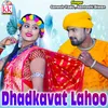 About Dhadkavat Lahoo Song